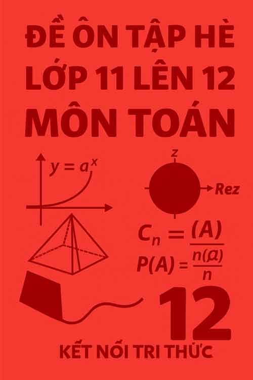 đề ôn tập hè môn Toán lớp 11 lên 12 dựa theo Kết nối tri thức